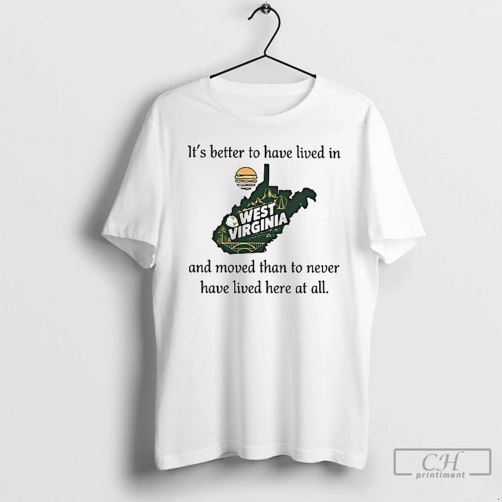 Premium West Virginia Its Better To Have Lived In And Moved Than To Never Have