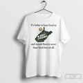 Premium West Virginia Its Better To Have Lived In And Moved Than To Never Have