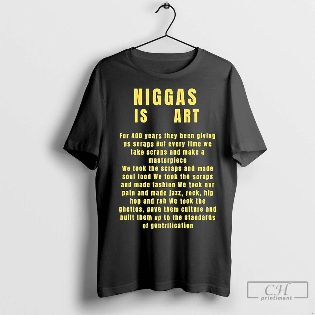 Premium Niggas Is Art For 400 Years They Been Giving Us Scraps But Every Time