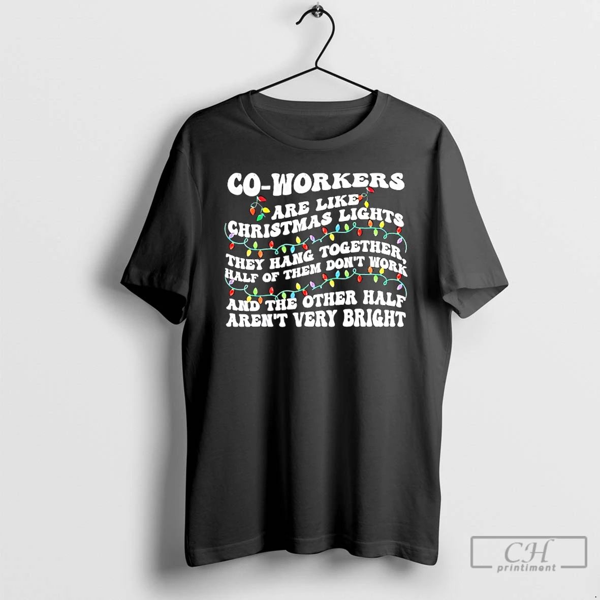 Classic Co Workers Are Like Christmas Lights They Hang Together T Shirts
