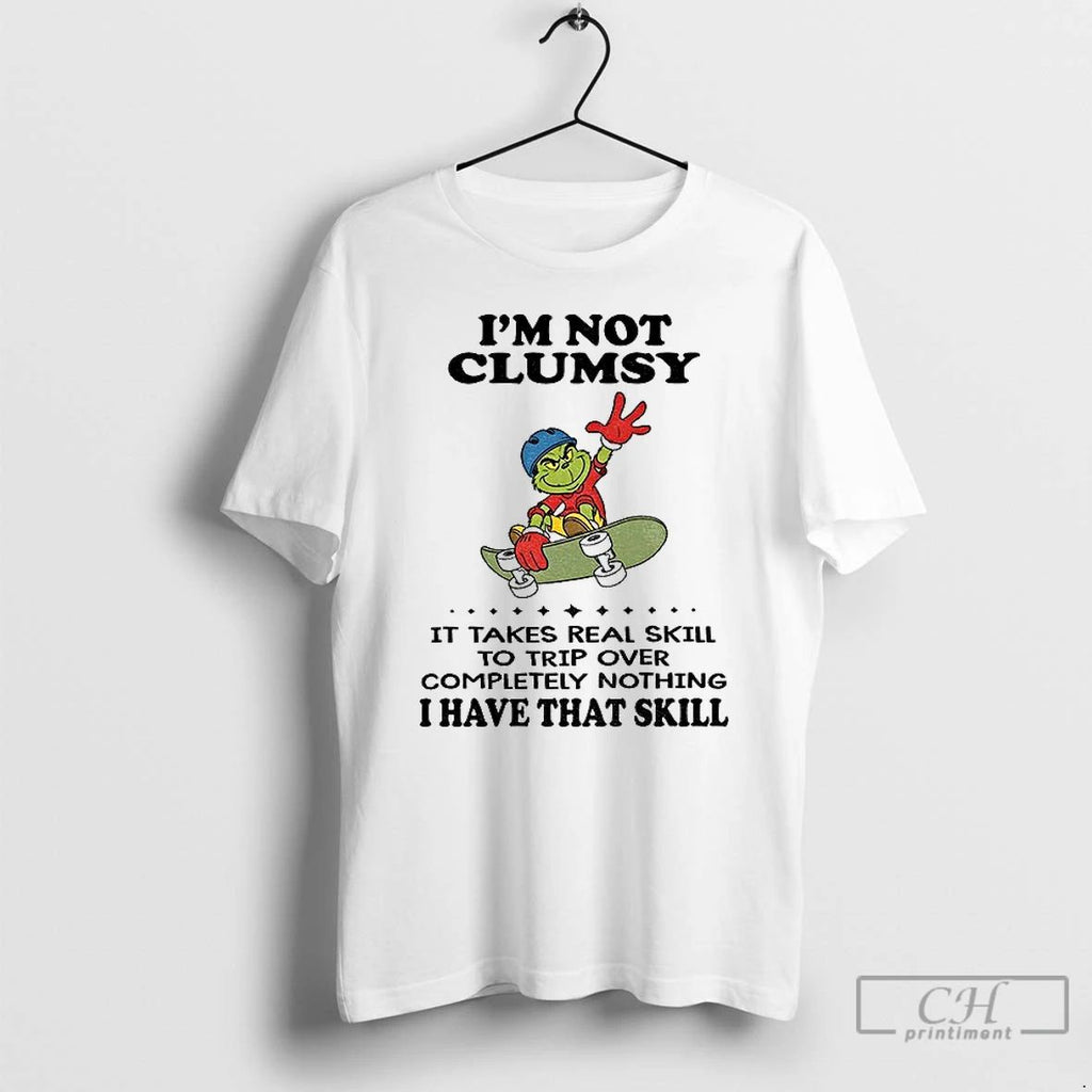 Premium Im Not Clumsy It Takes Real Skill To Trip Over Completely Nothing I Have