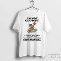 Premium Im Not Clumsy It Takes Real Skill To Trip Over Completely Nothing I Have