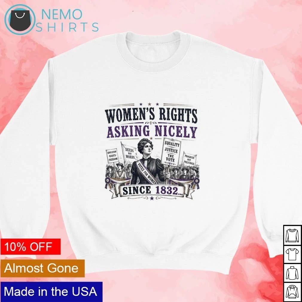 Women’s Rights Asking Nicely Since 1832 shirt