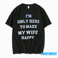 Im Only Here To Make My Wife Happy Tshirts Sweater