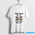 Funny Raccoon You Had Me At I Hate That Bitch Too Tshirts Sweater