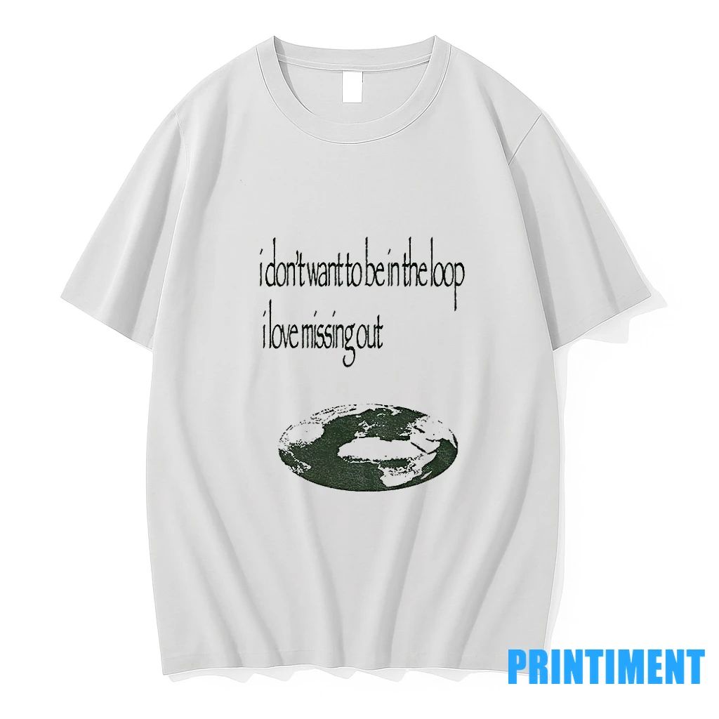 I Dont Want To Be In The Loop I Love Missing Out Tshirts Sweater