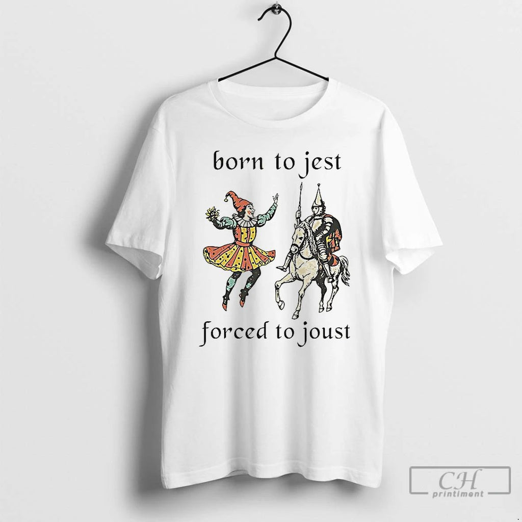 Classic Clowns And Medieval Knights Born To Jest Forced To Joust T Shirts