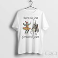 Classic Clowns And Medieval Knights Born To Jest Forced To Joust T Shirts