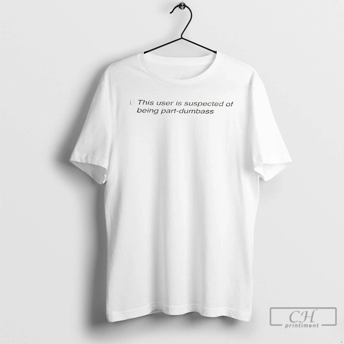 Classic This User Is Suspected Of Being Part Dumbass T Shirts