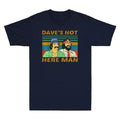 Dave Is Not Here Man Funny Cheechs Comedy Movies Vintage Men's Cotton T-Shirt
