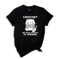 Cute Cat Crochet Because Murder Is Wrong Shirt, Funny Quote Shirt, Crochet Lover