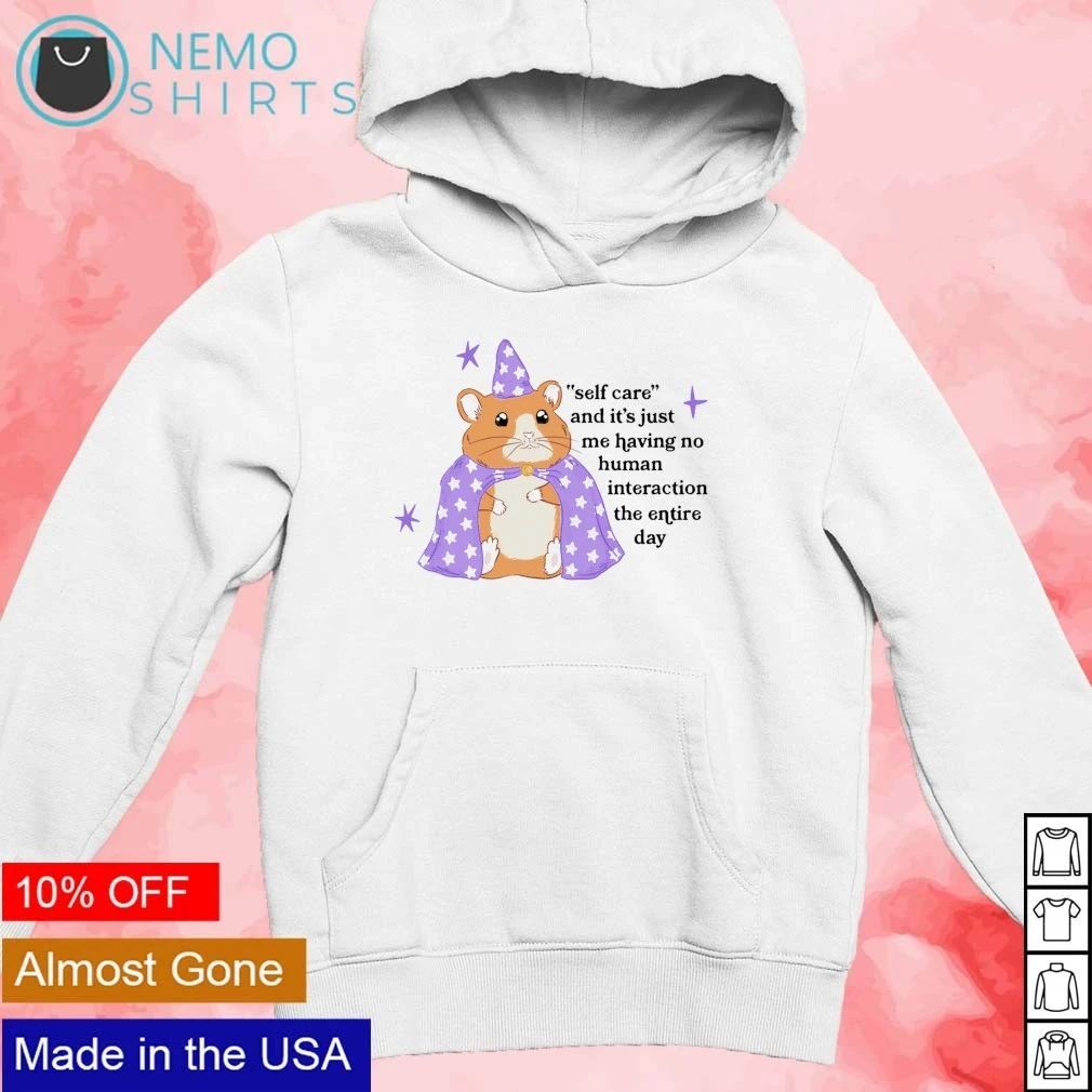 Self Care Hamster Having No Human Interaction shirt