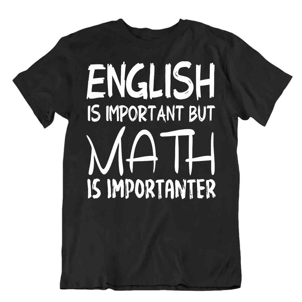 English Is Important But Math Is Importanter T-Shirt Quote T Nerd Joke Shirt