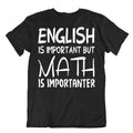 English Is Important But Math Is Importanter T-Shirt Quote T Nerd Joke Shirt