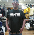 What if alcohol is addicted to me and I’m just the victim shirt
