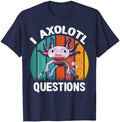 I Axolotl Questions Funny Cute Axolotl Gift Unisex T-Shirt