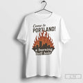 Classic Come To Portland A Burning Hell Hole T Shirts
