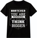 Inspirational Quote T Shirt Think Bigger Motivation Graphic Tee