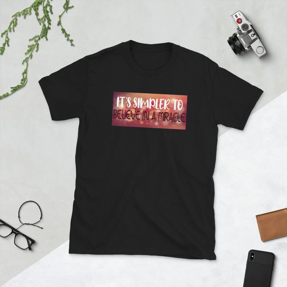 It's simpler to believe in a miracle, motivational, Short-Sleeve Unisex T-Shirt