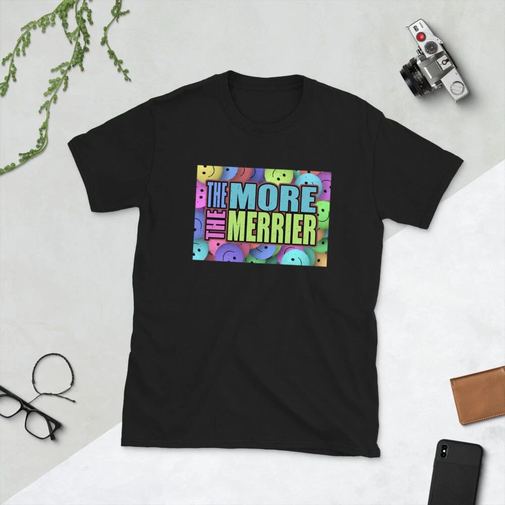 The more the merrier, motivational, funny, Short-Sleeve Unisex T-Shirt