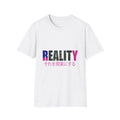 Reality Themed Unisex Softstyle T-Shirt, Motivational Tee, Gift