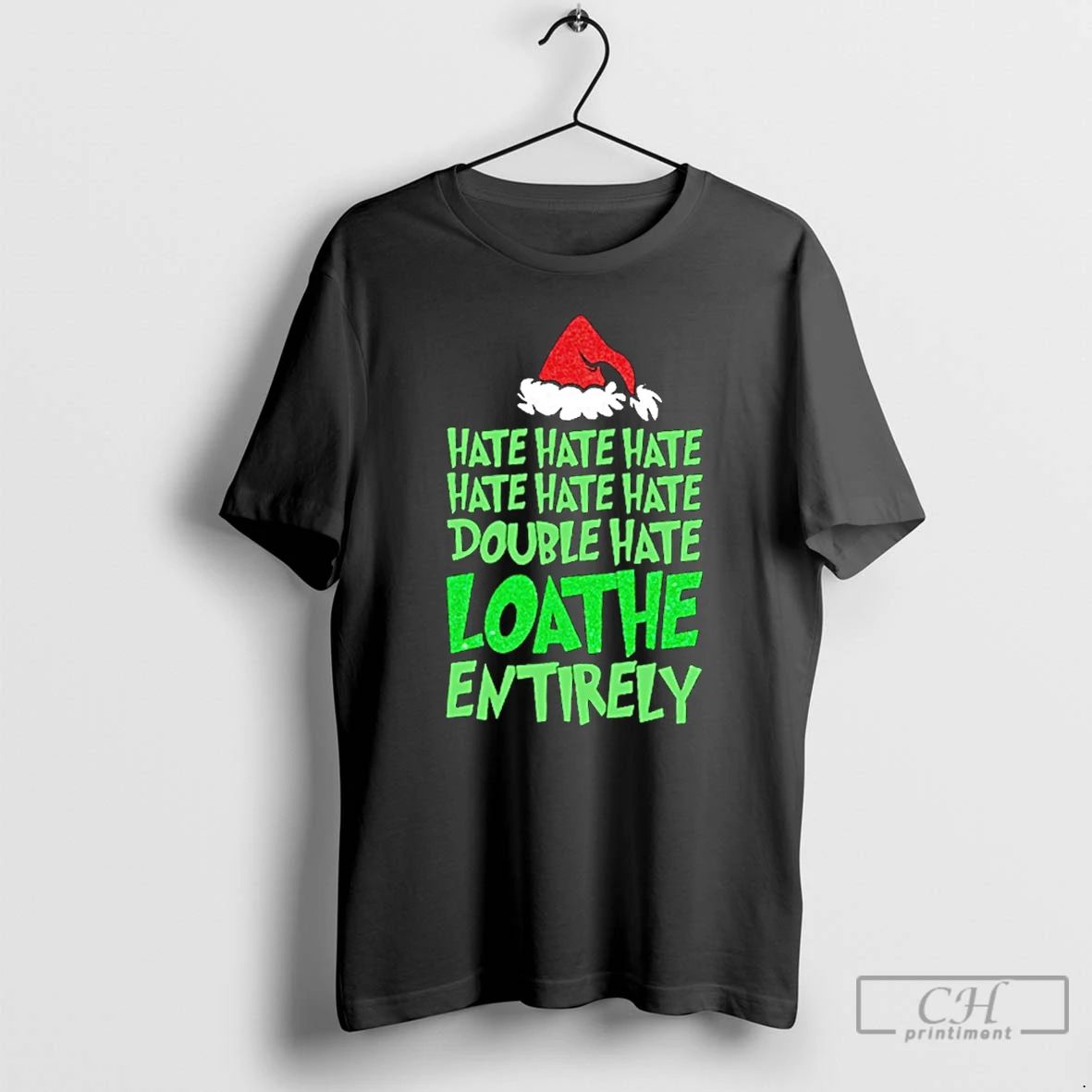 Classic Grinch Hate Double Hate Loathe Entirely T Shirts