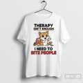 Premium Cat Therapy Isnt Enough I Need To Bite People T Shirts