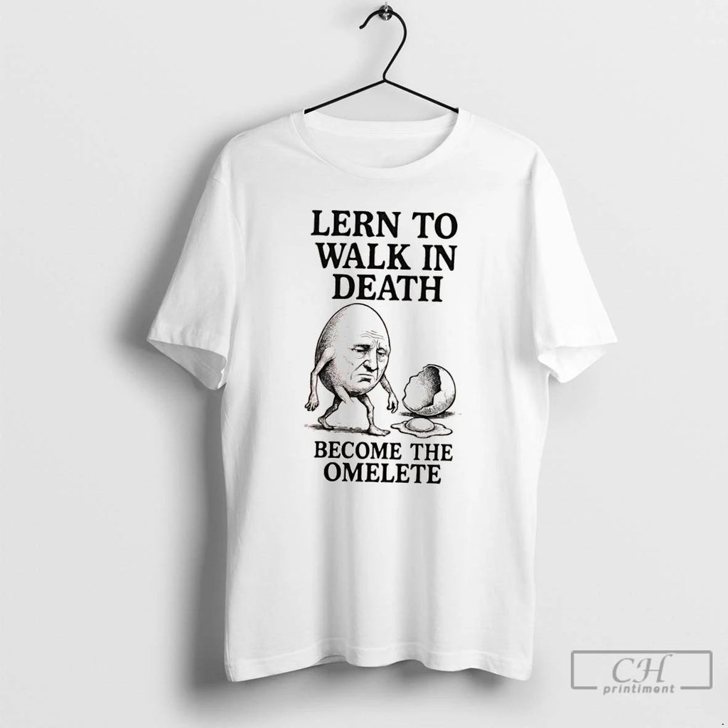 Classic Lern To Walk In Death Become The Omelete T Shirts