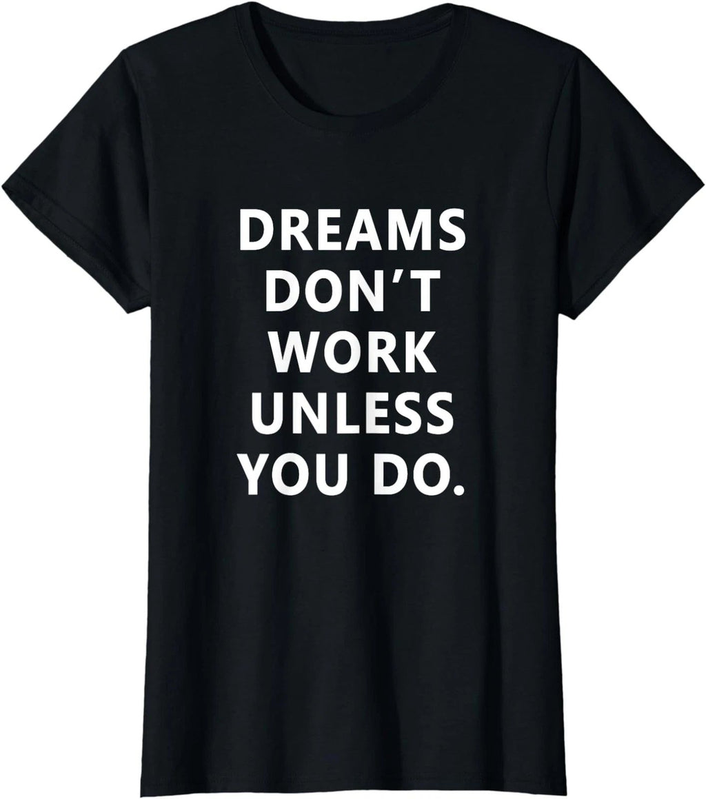 Dreams Don't Work Unless You Do Motivation Quote Gift Ladies' Crewneck T-Shirt