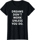 Dreams Don't Work Unless You Do Motivation Quote Gift Ladies' Crewneck T-Shirt