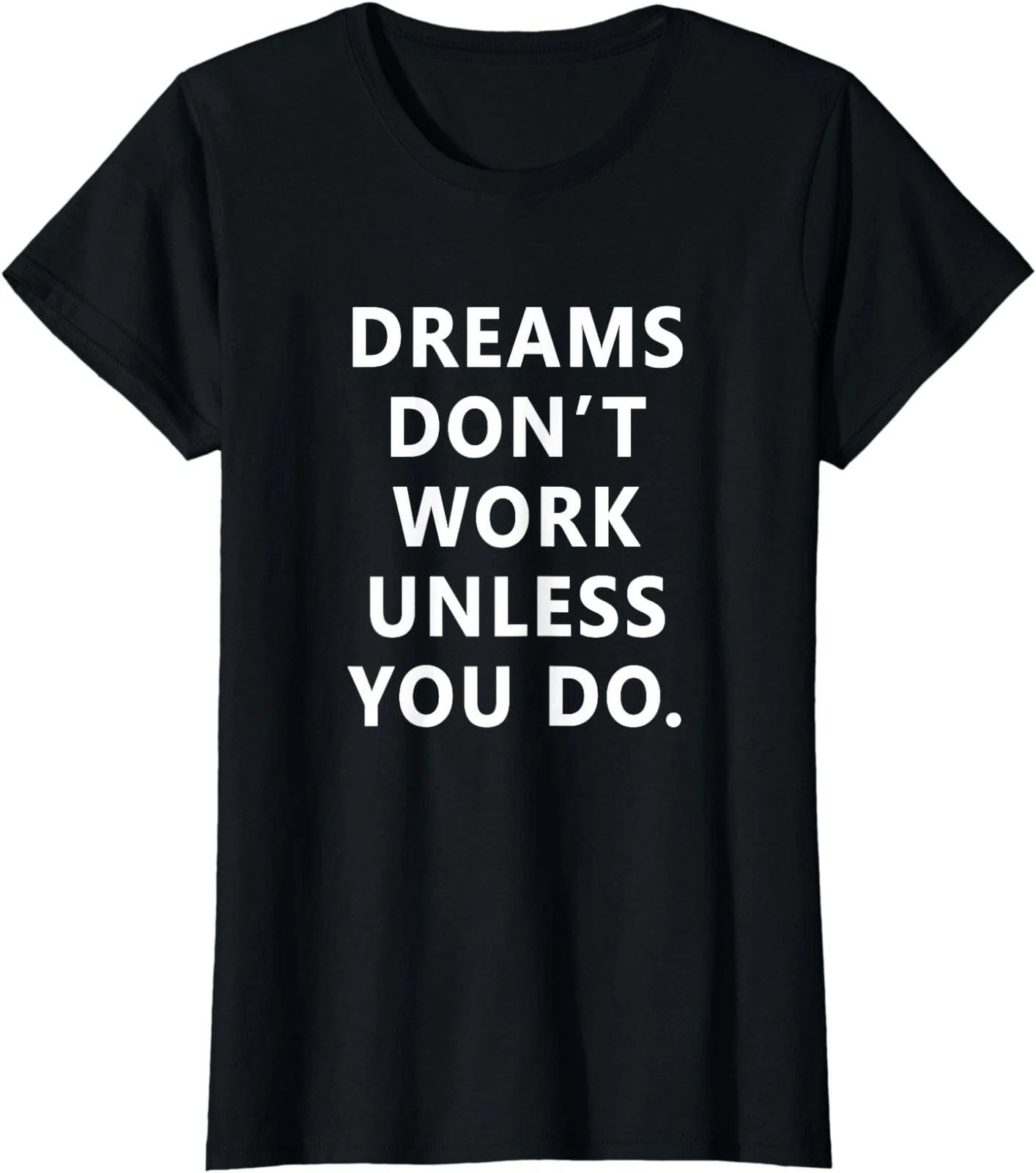 Dreams Don't Work Unless You Do Motivation Quote Gift Ladies' Crewneck T-Shirt