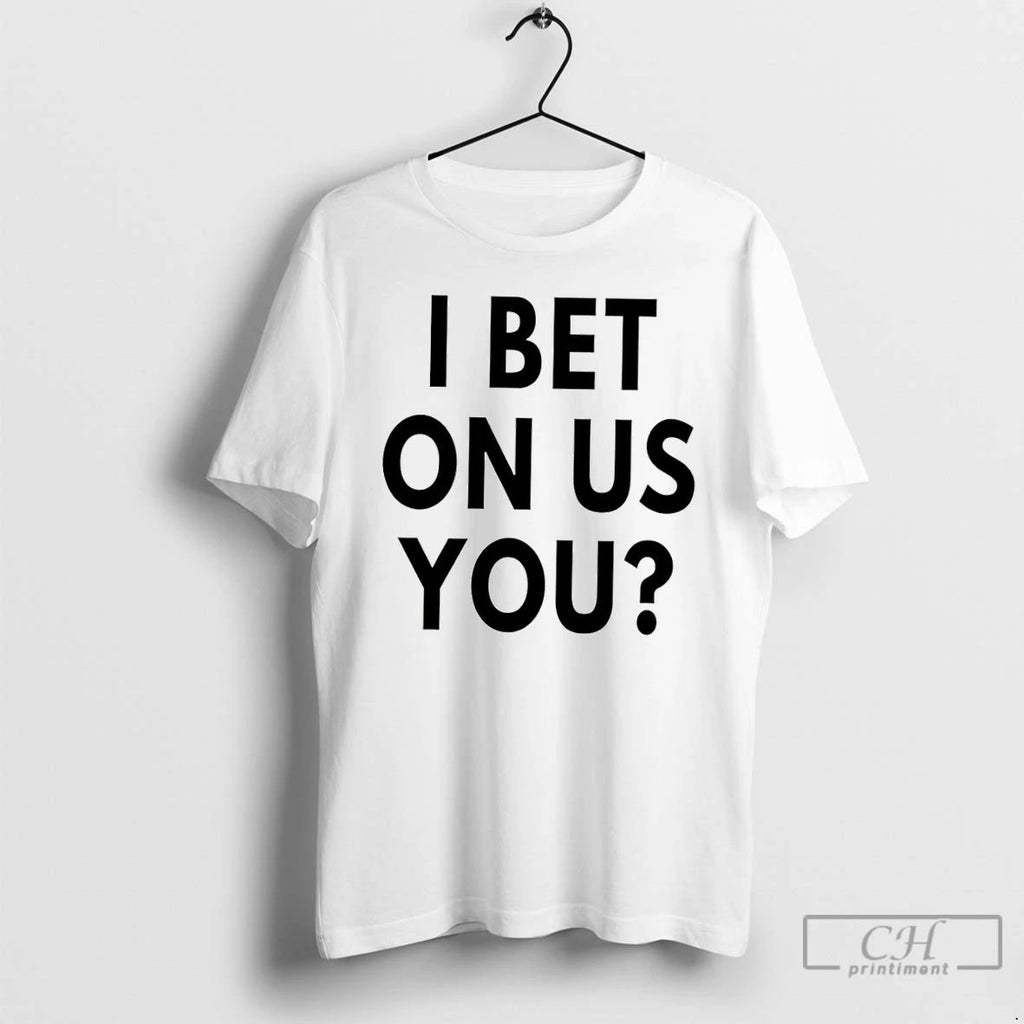 Classic I Bet On Us You Toronto Blue Jays T Shirts