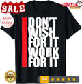 Work Harder Motivation Fitness Gym Inspiration Gift Unisex T-Shirt