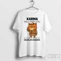 Classic Cat Karma Will Find You At Home At Work T Shirts