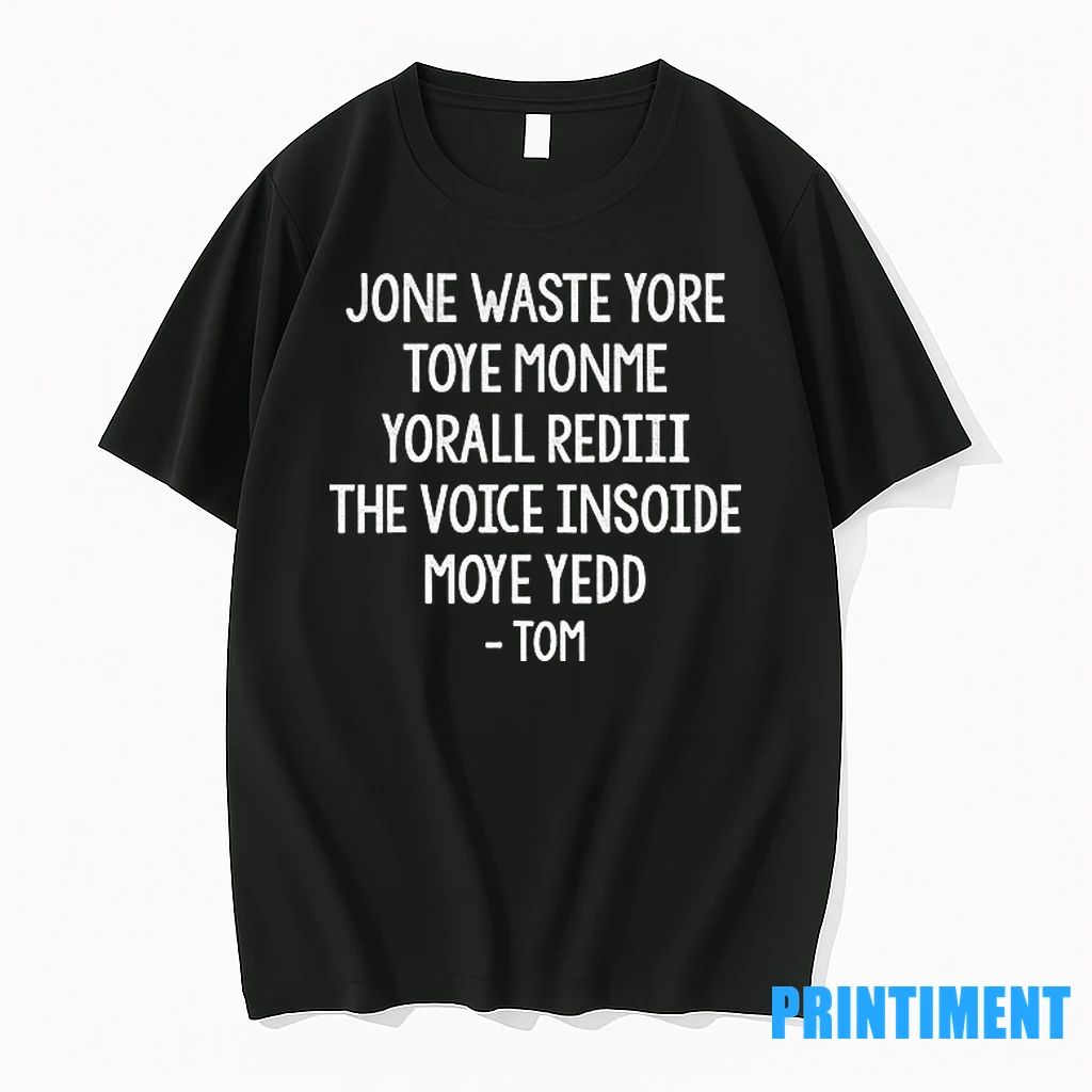 Steve Jone Waste Yore Toye Monme Yorall Rediii The Voice Insoide Moye Yedd Tom Tshirts