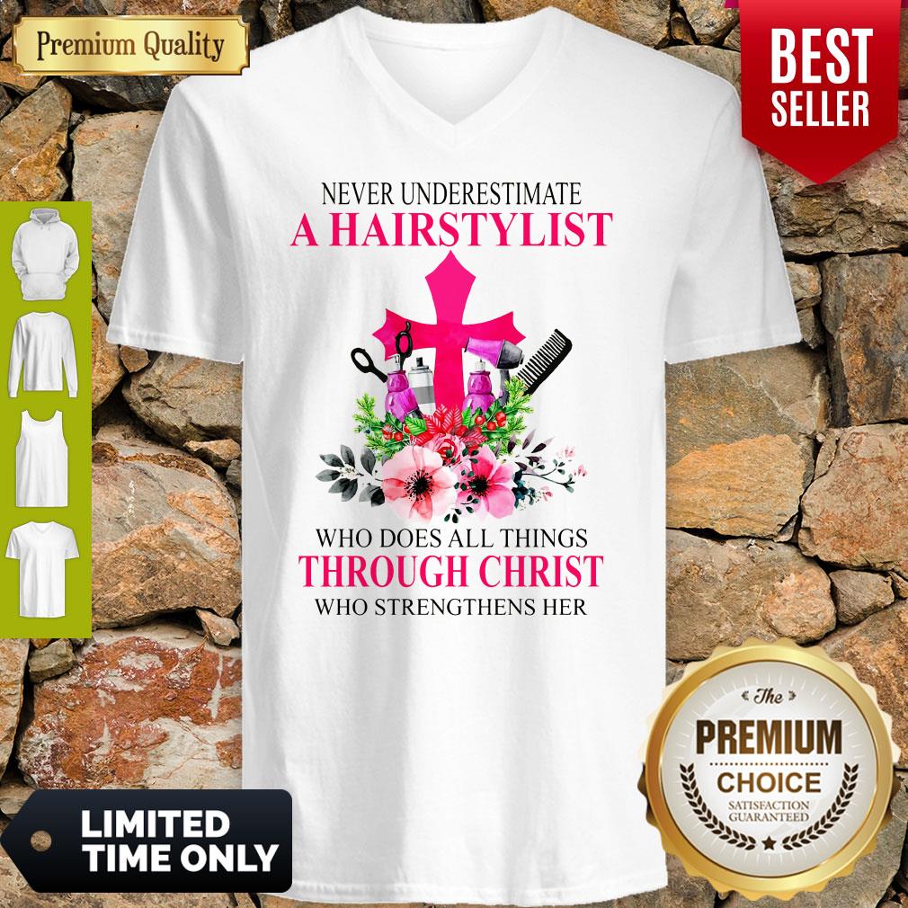 Never Underestimate A Hairstylist Who Does All Things Through Christ Who Strengthens Her Shirt
