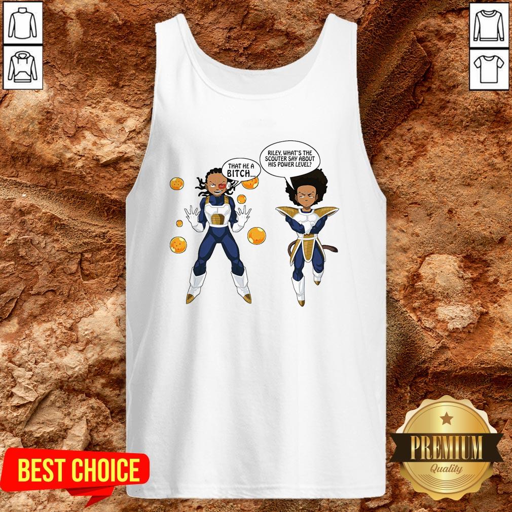 Vegeta And Boondocks That He A Bitch Riley What’s The Scouter Say About His Power Level Shirt