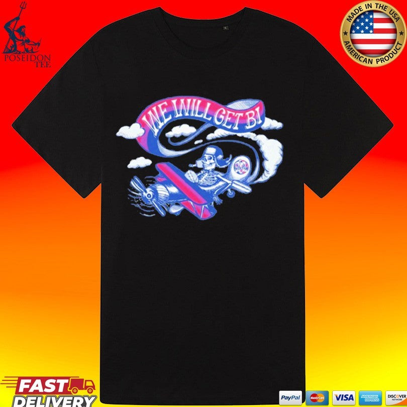 We Will Get Bi T-shirt