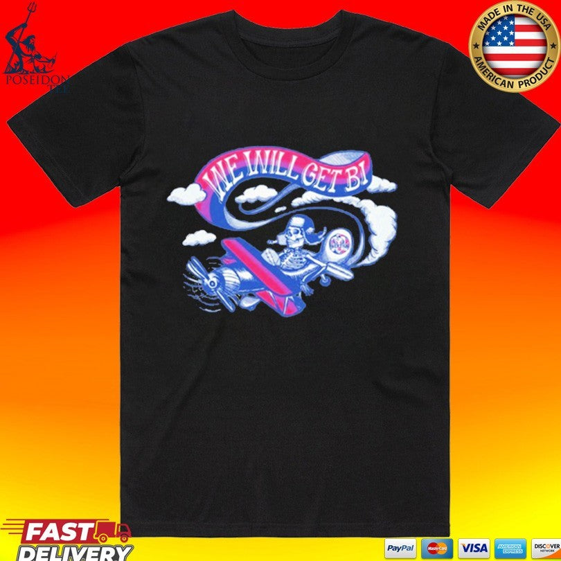 We Will Get Bi T-shirt