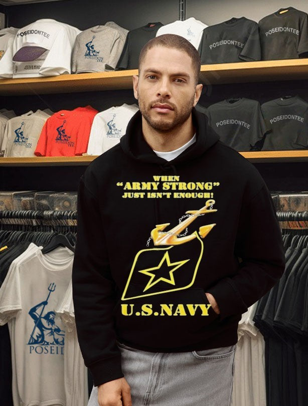 When Army Strong Just Isn’t Enough U S Navy T-shirt