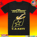 When Army Strong Just Isn’t Enough U S Navy T-shirt